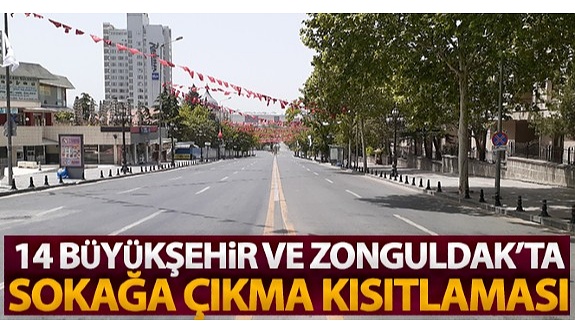 14 büyükşehir ve Zonguldak'ta haftasonu sokağa çıkma kısıtlaması...