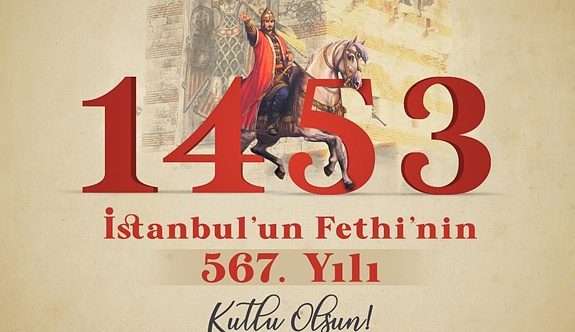 İstanbul'un Fethi'nin 567. yıl dönümü kutlu olsun!