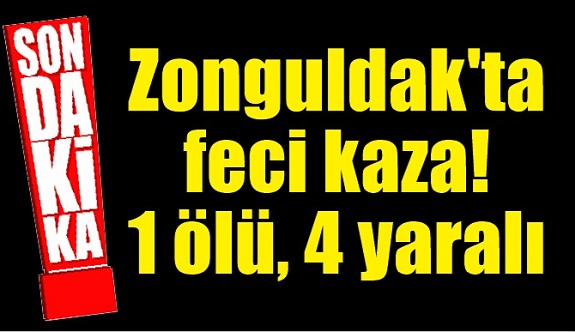Zonguldak'ta feci kaza! 1 ölü, 4 yaralı