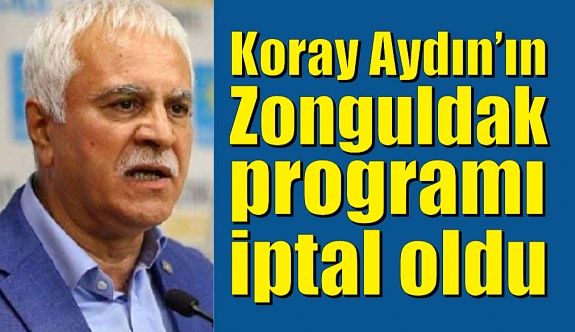 Koray Aydın'ın Zonguldak programı iptal oldu