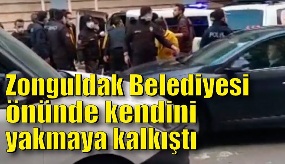 Zonguldak Belediyesi önünde kendini yakmaya kalkıştı