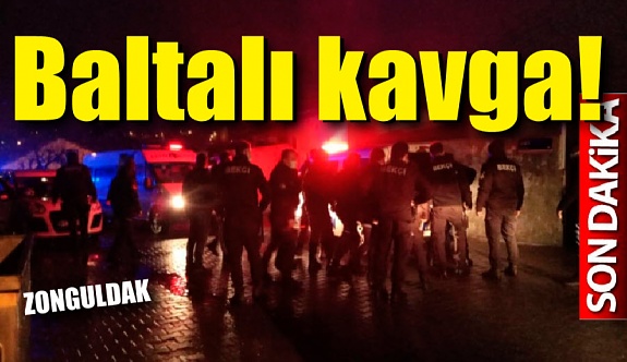 Zonguldak'ta baltalı kavga