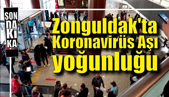 Zonguldak'ta Koronavirüs Aşı yoğunluğu