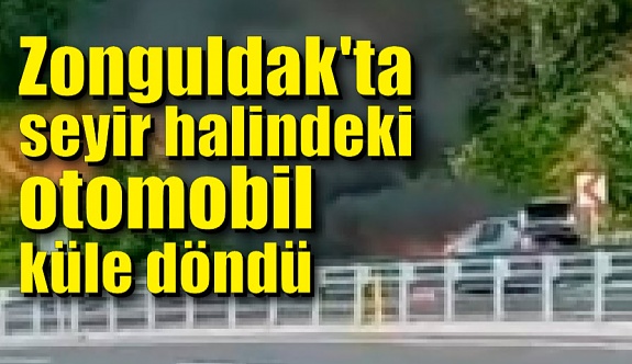 Zonguldak'ta seyir halindeki otomobil küle döndü