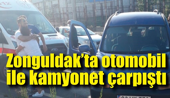 Zonguldak’ta otomobil ile kamyonet çarpıştı: 2 yaralı