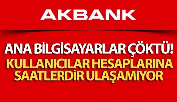 Akbank'ın ana bilgisayarları çöktü! Tüm bankacılık faaliyetelerine erişim durdu