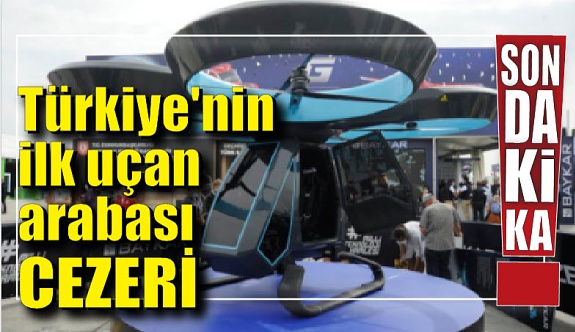 Türkiye'nin ilk uçan arabası Cezeri
