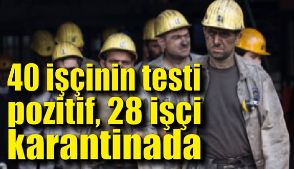 Zonguldak'ta 40 madenci koronaya yakalandı