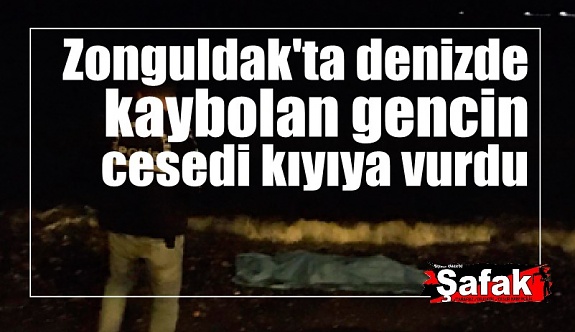 Zonguldak'ta denizde kaybolan gencin cesedi kıyıya vurdu