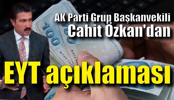 AK Parti Grup Başkanvekili Cahit Özkan'dan EYT açıklaması