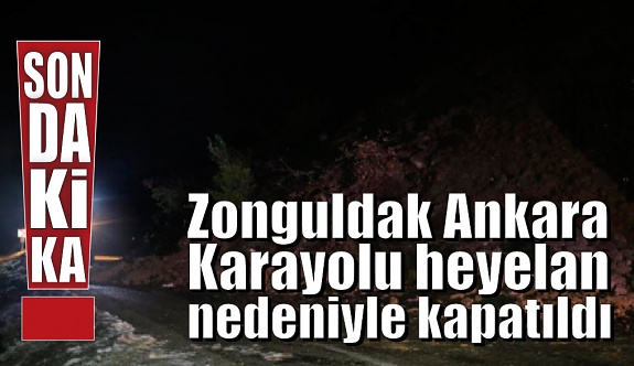 Zonguldak Ankara Karayolu heyelan nedeniyle trafiğe kapandı