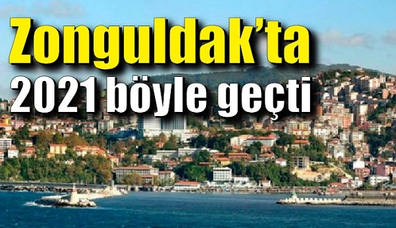 Zonguldak’ta 2021 böyle geçti