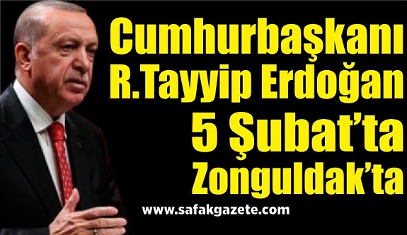 Cumhurbaşkanı Erdoğan 5 Şubat’ta Zonguldak’ta