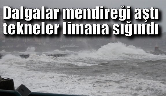 Zonguldak'ta dalgalar mendireği aştı, tekneler limana sığındı