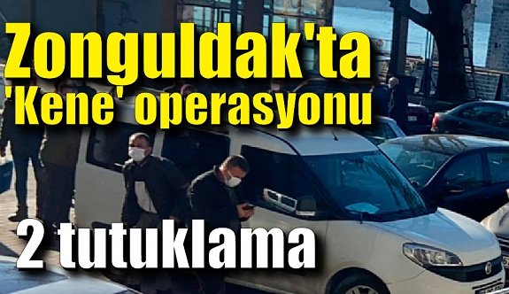 Zonguldak'ta 'Kene' operasyonunda 2 tutuklama
