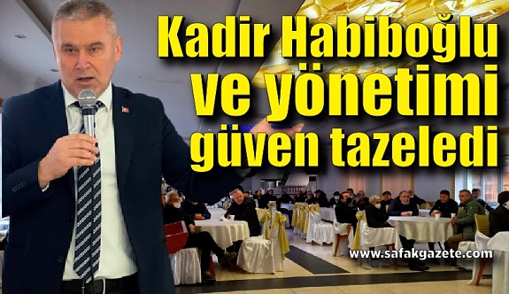 Kadir Habiboğlu ve yönetimi güven tazeledi
