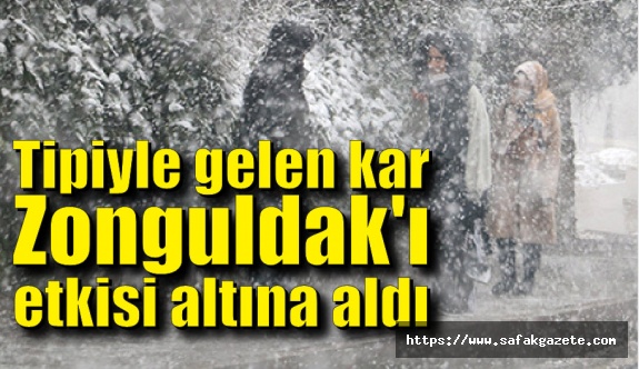 Tipiyle gelen kar Zonguldak'ı etkisi altına aldı