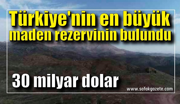 Türkiye'nin en büyük maden rezervi! Değeri 30 milyar dolar