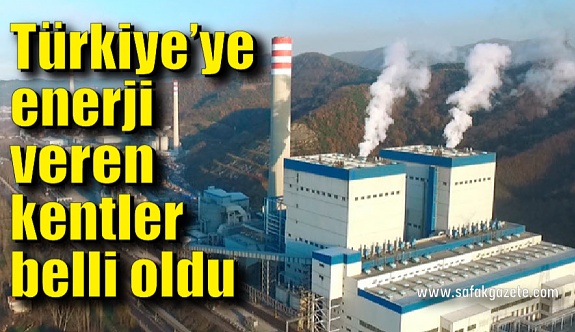 Türkiye’ye enerji veren kentler belli oldu