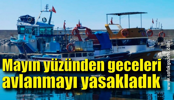 Zonguldaklı balıkçılar kendi aralarında gece avlanmayı yasakladılar
