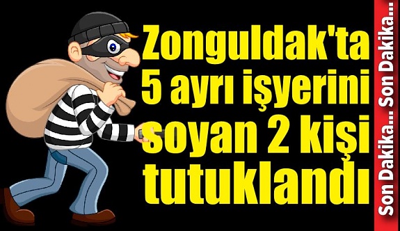 Zonguldak'ta 5 ayrı işyerini soyan 3 şüpheliden 2'si tutuklandı