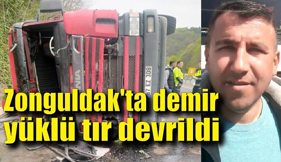 Zonguldak'ta demir yüklü tır devrildi: 1 ölü