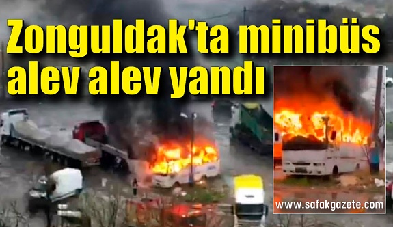Zonguldak'ta minibüs alev alev yandı