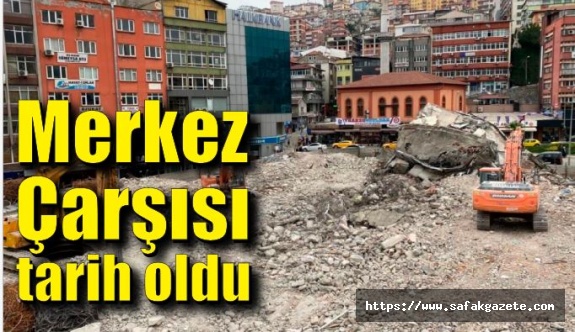 Zonguldak'taki Merkez Çarşısı tarih oldu