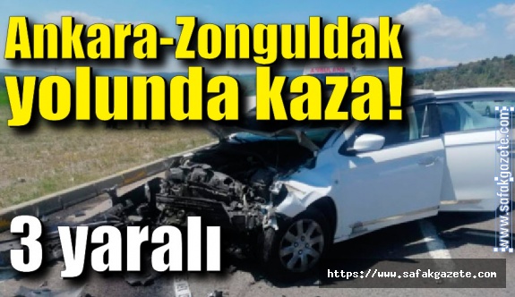 Ankara - Zonguldak yolunda kaza! 3 yaralı