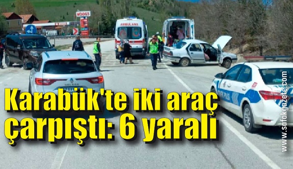Karabük'te iki araç çarpıştı: 6 yaralı