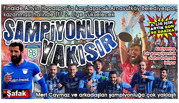 Mert Caymazlı Arnavutköy Belediyespor finalde... Büyük gün yarın