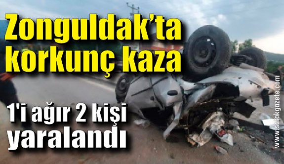 Zonguldak'ta korkunç kaza: 1'i ağır 2 yaralı