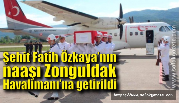 Şehit Fatih Özkaya’nın naaşı Zonguldak Havalimanı’na getirildi
