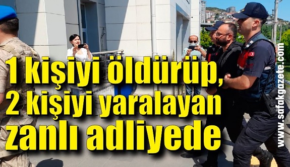 Zonguldak'ta 1 kişiyi öldürüp, 2 kişiyi yaralayan katil zanlısı adliyeye sevk edildi