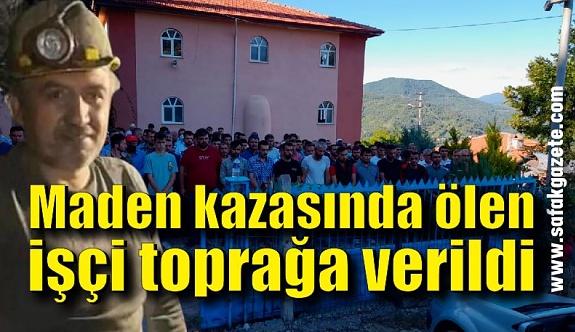 Zonguldak'ta maden kazasında ölen işçi toprağa verildi