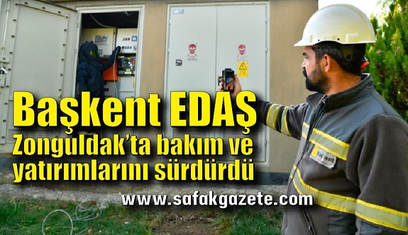 Başkent EDAŞ Zonguldak’ta bakım ve yatırımlarını sürdürdü