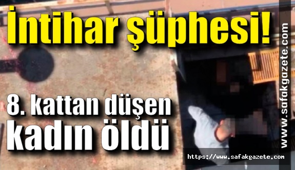 Ereğli’de intihar şüphesi! 8. kattan düşen kadın hayatını kaybetti