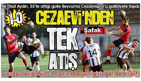 Beycuma Cezaevispor, Ali Efsat’ın tek sayısıyla kazandı: 1-0