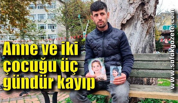 Zonguldak’ta anne ve iki çocuğu üç gündür kayıp